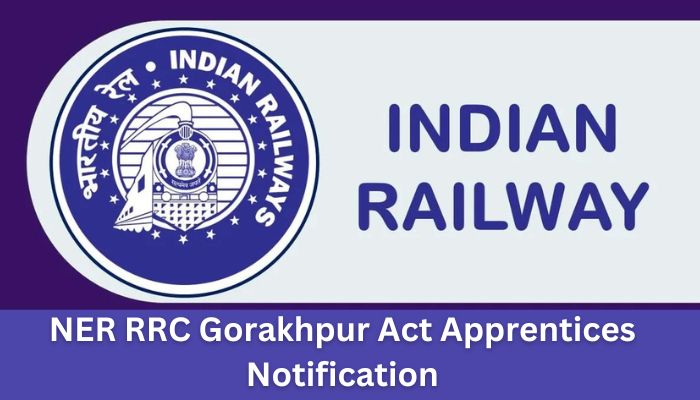 NER RRC Gorakhpur Act Apprentices Notification